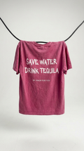 SAVE WATER DRINK TEQUILA